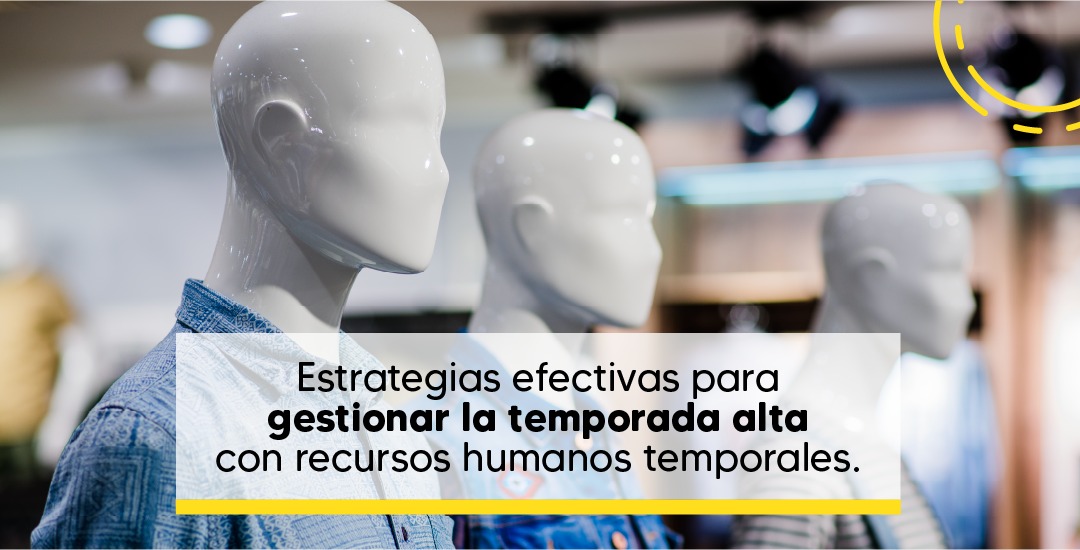 Estrategias Efectivas para Gestionar la Temporada Alta con Recursos Humanos Temporales