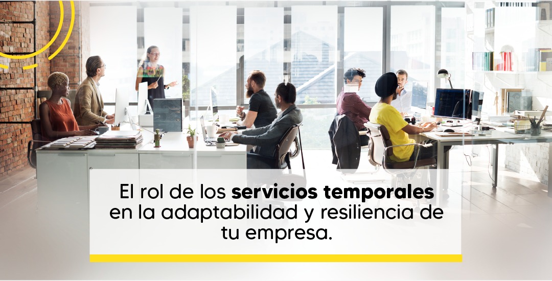 El Rol de los Servicios Temporales en la Adaptabilidad y Resiliencia de tu Empresa